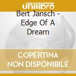 Bert Jansch - Edge Of A Dream cd musicale di Bert Jansch
