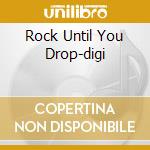 Rock Until You Drop-digi cd