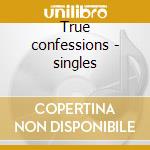 True confessions - singles cd