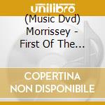 (Music Dvd) Morrissey - First Of The Gang To Die cd musicale di MORRISSEY(dvd video)