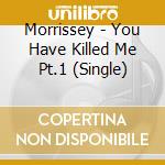 Morrissey - You Have Killed Me Pt.1 (Single) cd