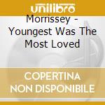 Morrissey - Youngest Was The Most Loved cd