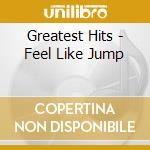 Greatest Hits - Feel Like Jump cd
