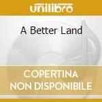 A Better Land cd