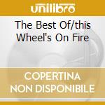 The Best Of/this Wheel's On Fire cd