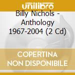 Billy Nichols - Anthology 1967-2004 (2 Cd) cd