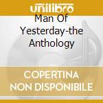 Man Of Yesterday-the Anthology cd