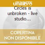 Circles is unbroken - live studio 1967-1972 cd