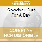 Slowdive - Just For A Day cd
