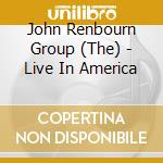 John Renbourn Group (The) - Live In America cd musicale di RENBOURN JOHN