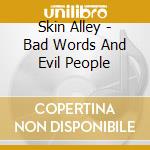 Skin Alley - Bad Words And Evil People cd