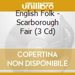 English Folk - Scarborough Fair (3 Cd) cd