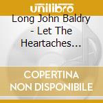 Long John Baldry - Let The Heartaches Begin (2 Cd) cd musicale di Long John Baldry