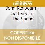 John Renbourn - So Early In The Spring cd
