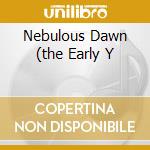 Nebulous Dawn (the Early Y cd musicale di TANGERINE DREAM