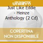 Just Like Eddie - Heinze Anthology (2 Cd) cd