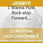 I Wanna Punk Rock-step Forward Singles cd