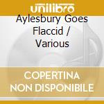 Aylesbury Goes Flaccid / Various cd