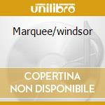 Marquee/windsor cd