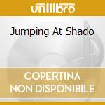 Jumping At Shado cd