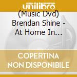 (Music Dvd) Brendan Shine - At Home In Ireland cd musicale