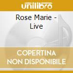 Rose Marie - Live cd musicale di Rose Marie