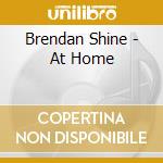 Brendan Shine - At Home cd musicale di Brendan Shine