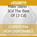 Miller Glenn - 3Cd The Best Of (3 Cd) cd musicale di Miller Glenn