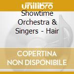 Showtime Orchestra & Singers - Hair cd musicale di Showtime Orchestra & Singers