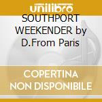 SOUTHPORT WEEKENDER by D.From Paris cd