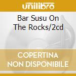 Bar Susu On The Rocks/2cd cd
