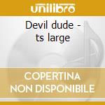 Devil dude - ts large cd