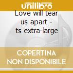 Love will tear us apart - ts extra-large cd
