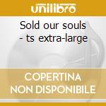 Sold our souls - ts extra-large cd