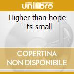 Higher than hope - ts small cd