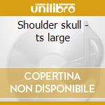 Shoulder skull - ts large cd