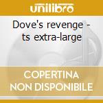 Dove's revenge - ts extra-large cd