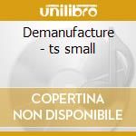Demanufacture - ts small cd