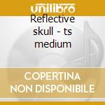 Reflective skull - ts medium cd