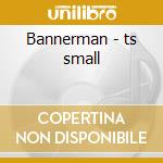 Bannerman - ts small cd