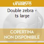 Double zebra - ts large cd