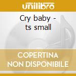 Cry baby - ts small cd