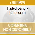 Faded band - ts medium cd