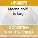 Magna gold - ts large cd
