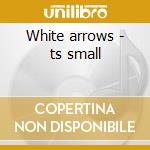 White arrows - ts small cd