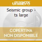 Seismic group - ts large cd