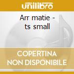 Arr matie - ts small cd