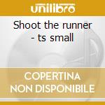 Shoot the runner - ts small cd