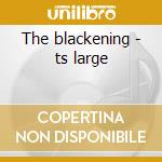 The blackening - ts large cd