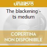The blackening - ts medium cd